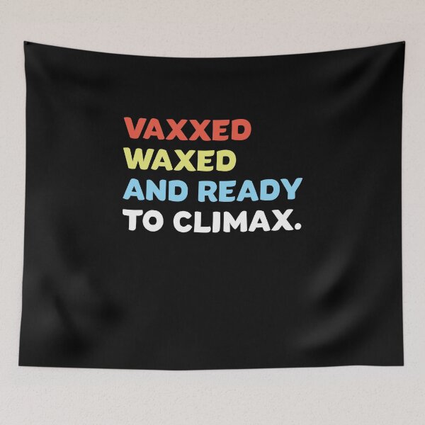Item preview, Vaxxed Waxed and Ready To Climax saying designed and sold by Usoubmaster.