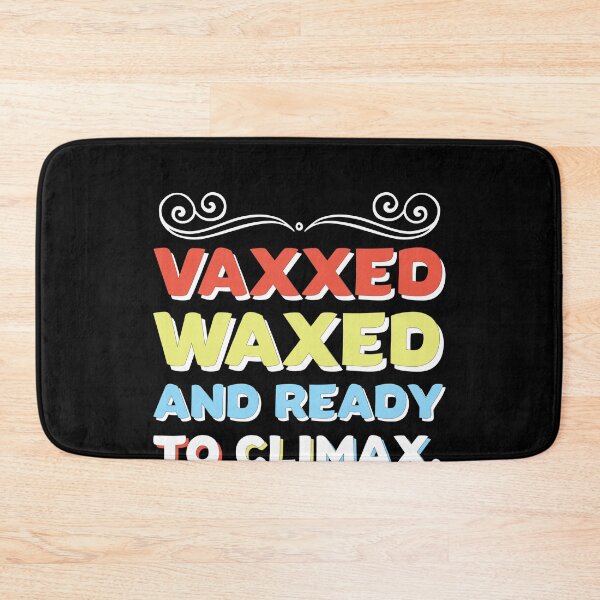 Item preview, Vaxxed Waxed and Ready To Climax Gift designed and sold by Usoubmaster.