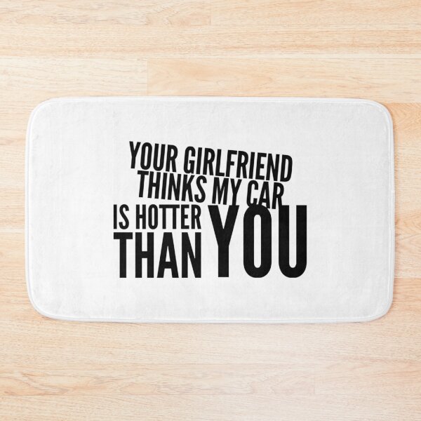 Item preview, Your Girlfriend Thinks my Car is Hotter Than You  designed and sold by CarantinedChaos.