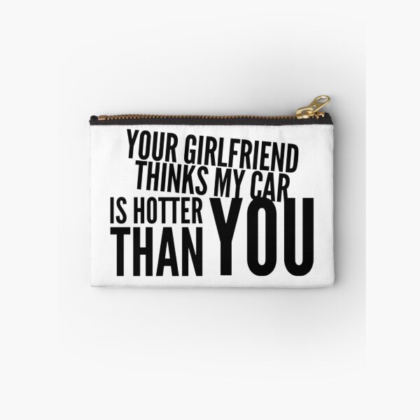Item preview, Your Girlfriend Thinks my Car is Hotter Than You  designed and sold by CarantinedChaos.