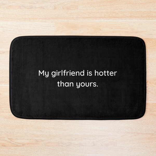 Item preview, My girlfriend is hotter than yours  . designed and sold by Hab2.