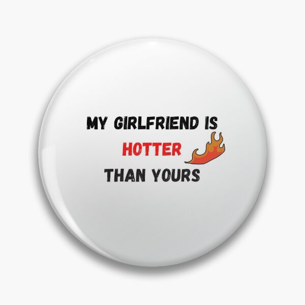 Item preview, My girlfriend is hotter than yours designed and sold by Hab2.