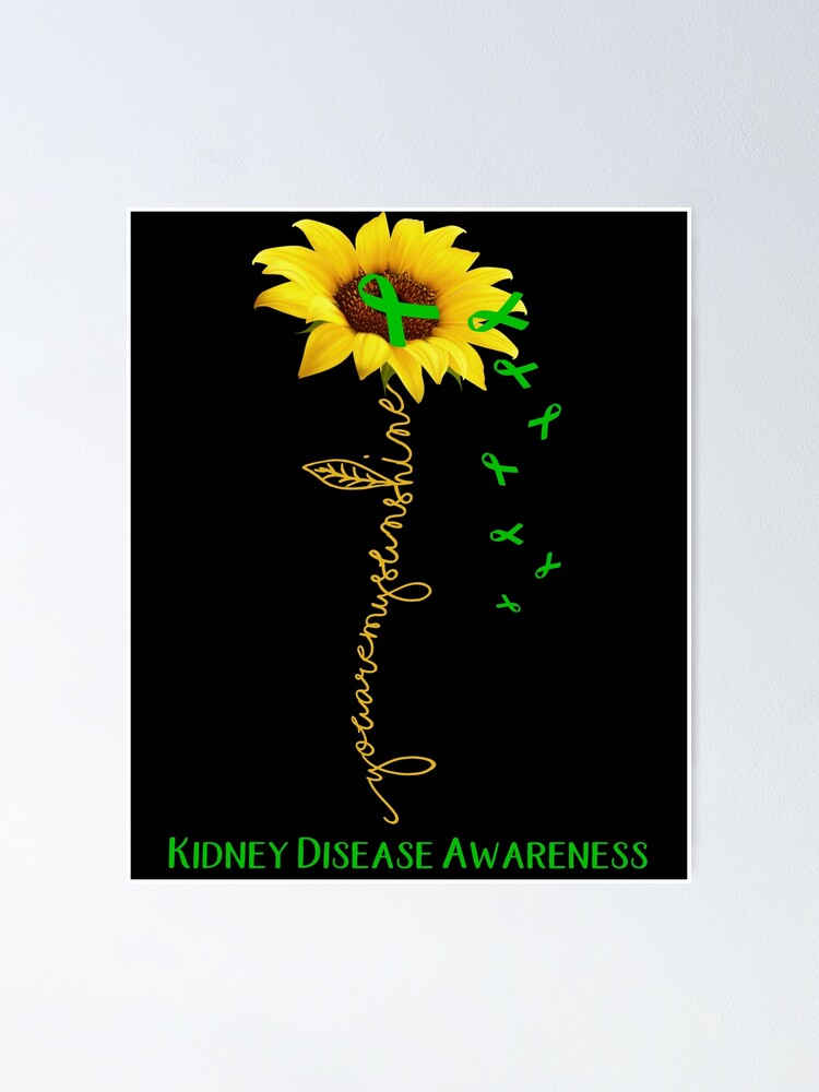 "Sunflower You Are My Sunshine Kidney Disease Awareness" Poster by Brad