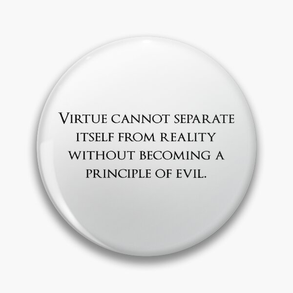 Item preview, Virtue cannot separate itself from reality without becoming a principle of evil. Quotes store designed and sold by QuotesStore-2.