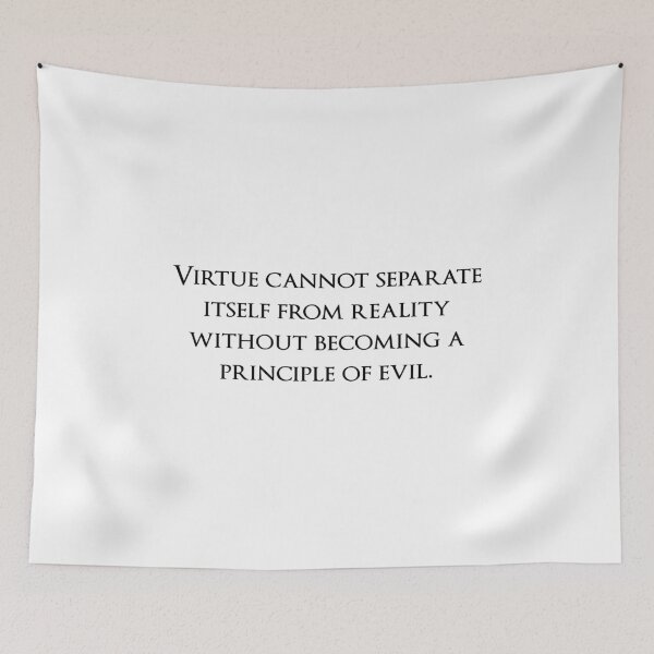 Item preview, Virtue cannot separate itself from reality without becoming a principle of evil. Quotes store designed and sold by QuotesStore-2.