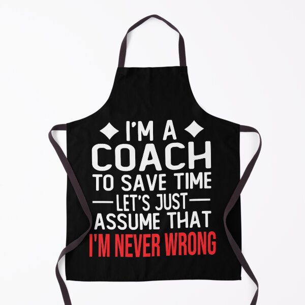 Item preview, coach saying i m a coach to save time let s just assume that i m never wrong designed and sold by alaechamlal.
