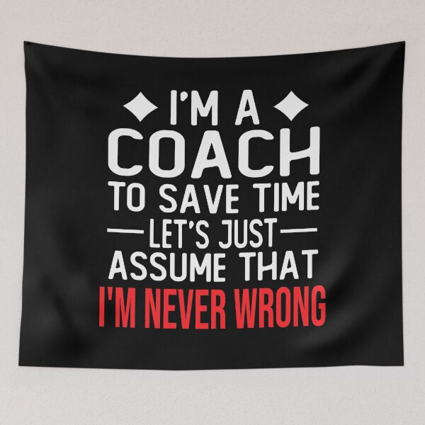 Item preview, coach saying i m a coach to save time let s just assume that i m never wrong designed and sold by alaechamlal.