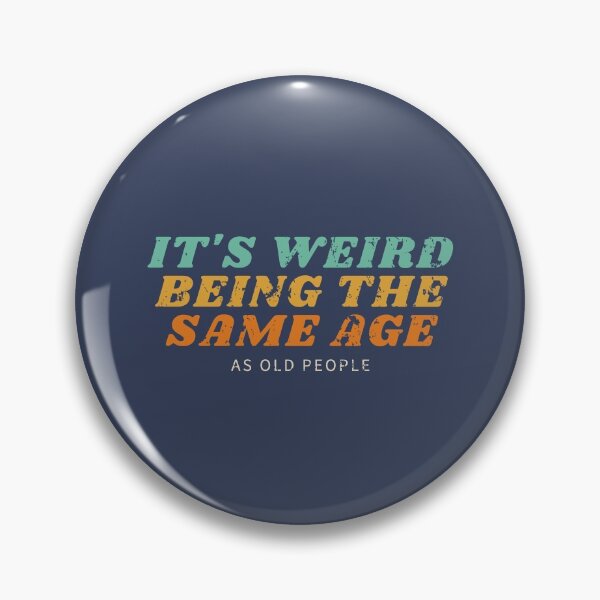 Item preview, It's Weird Being The Same Age As Old People designed and sold by LiveAndGlow.