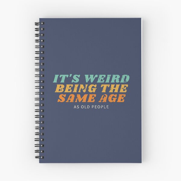 Item preview, It's Weird Being The Same Age As Old People designed and sold by LiveAndGlow.