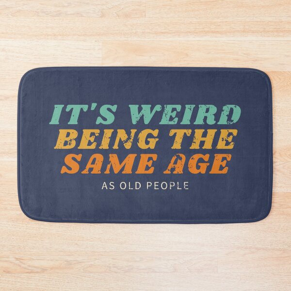Item preview, It's Weird Being The Same Age As Old People designed and sold by LiveAndGlow.