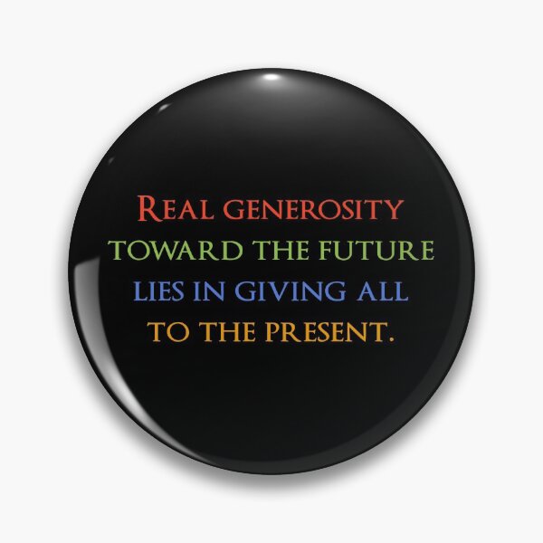 Item preview, Real generosity toward the future lies in giving all to the present. Quotes store designed and sold by QuotesStore-2.