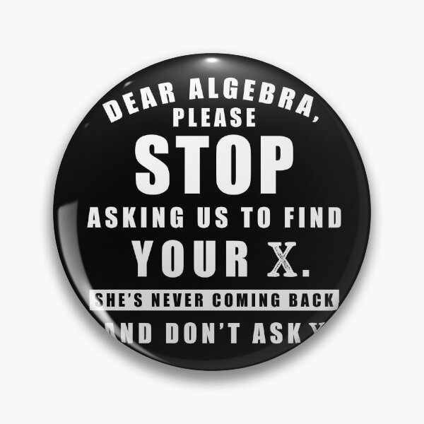 Item preview, Dear Algebra Please Stop Asking Us To Find Your X She's Never Coming Back And Don't Ask Why designed and sold by Aymanerachif.