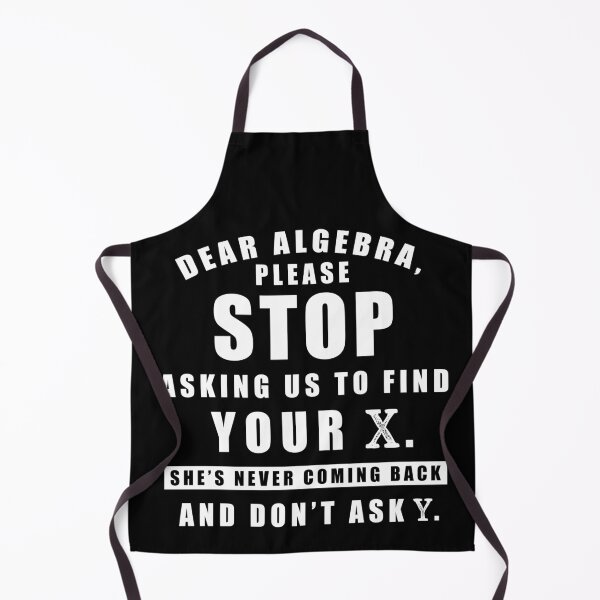 Item preview, Dear Algebra Please Stop Asking Us To Find Your X She's Never Coming Back And Don't Ask Why designed and sold by Aymanerachif.