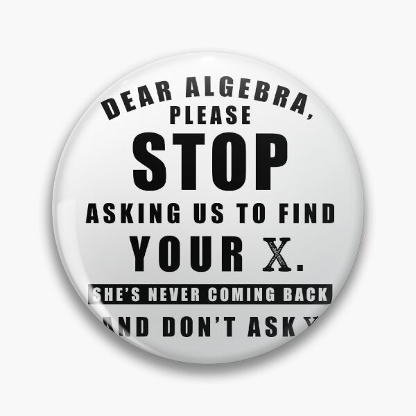 Item preview, Dear Algebra Please Stop Asking Us To Find Your X She's Never Coming Back And Don't Ask Why designed and sold by Aymanerachif.