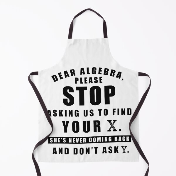 Item preview, Dear Algebra Please Stop Asking Us To Find Your X She's Never Coming Back And Don't Ask Why designed and sold by Aymanerachif.