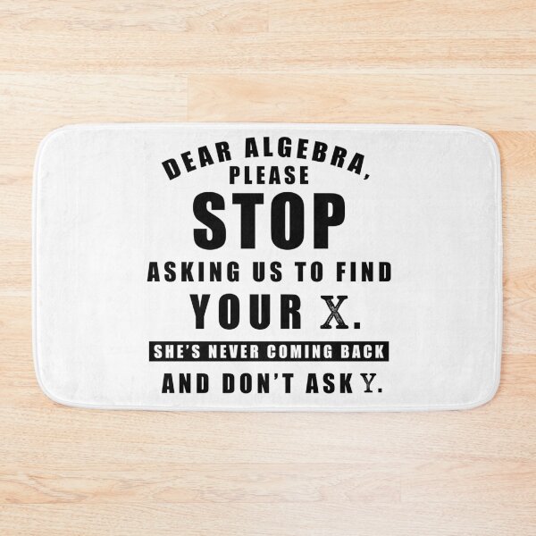 Item preview, Dear Algebra Please Stop Asking Us To Find Your X She's Never Coming Back And Don't Ask Why designed and sold by Aymanerachif.