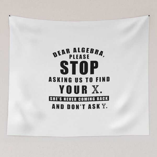 Item preview, Dear Algebra Please Stop Asking Us To Find Your X She's Never Coming Back And Don't Ask Why designed and sold by Aymanerachif.