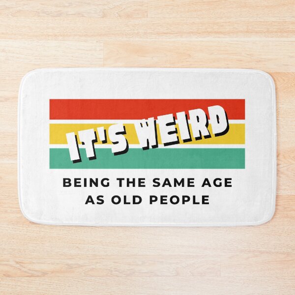 Item preview, It's Weird Being The Same Age As Old People designed and sold by LiveAndGlow.