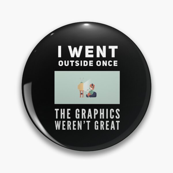 Item preview, I Went Outside Once The Graphics Weren't Great designed and sold by TheUnknown93.