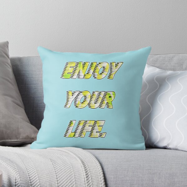 enjoy your life Throw Pillow
