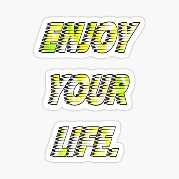 enjoy your life Sticker