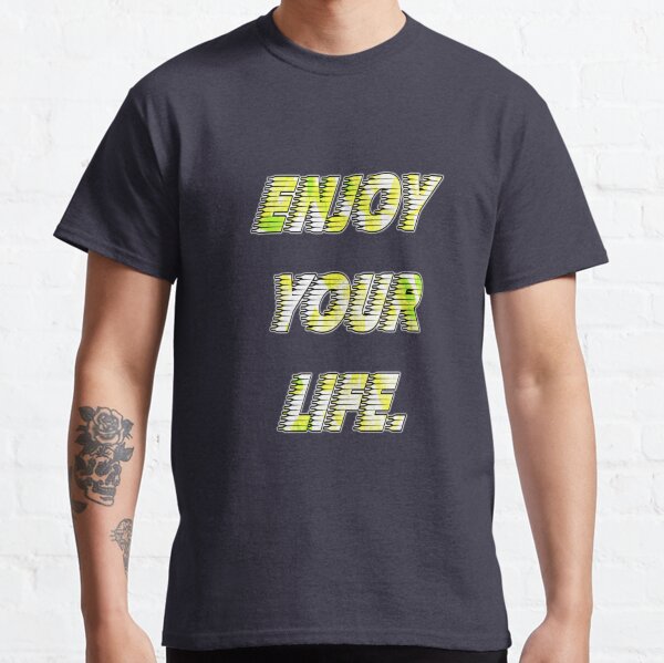 enjoy your life Classic T-Shirt