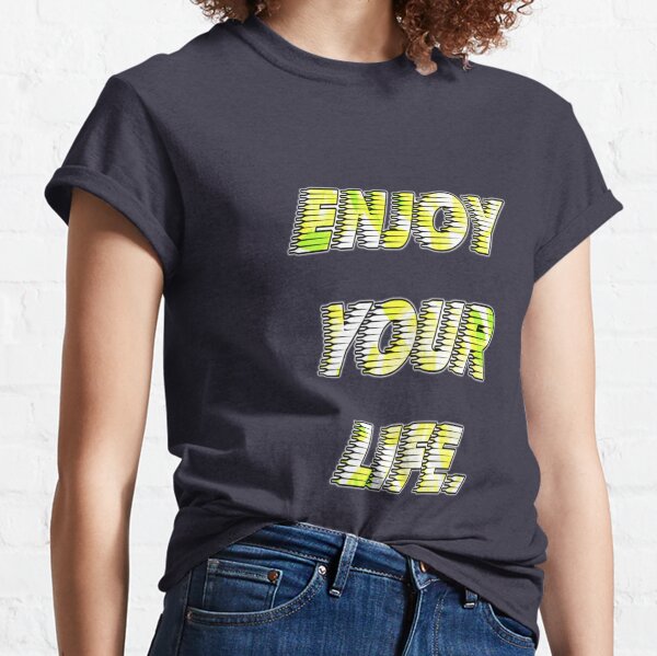 enjoy your life Classic T-Shirt
