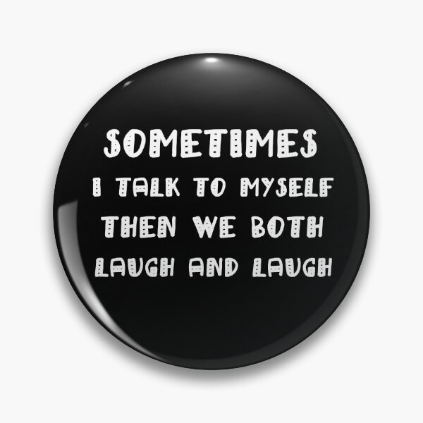 Item preview, Sometimes I Talk To Myself Then We Both Laugh and laugh designed and sold by Simo200.