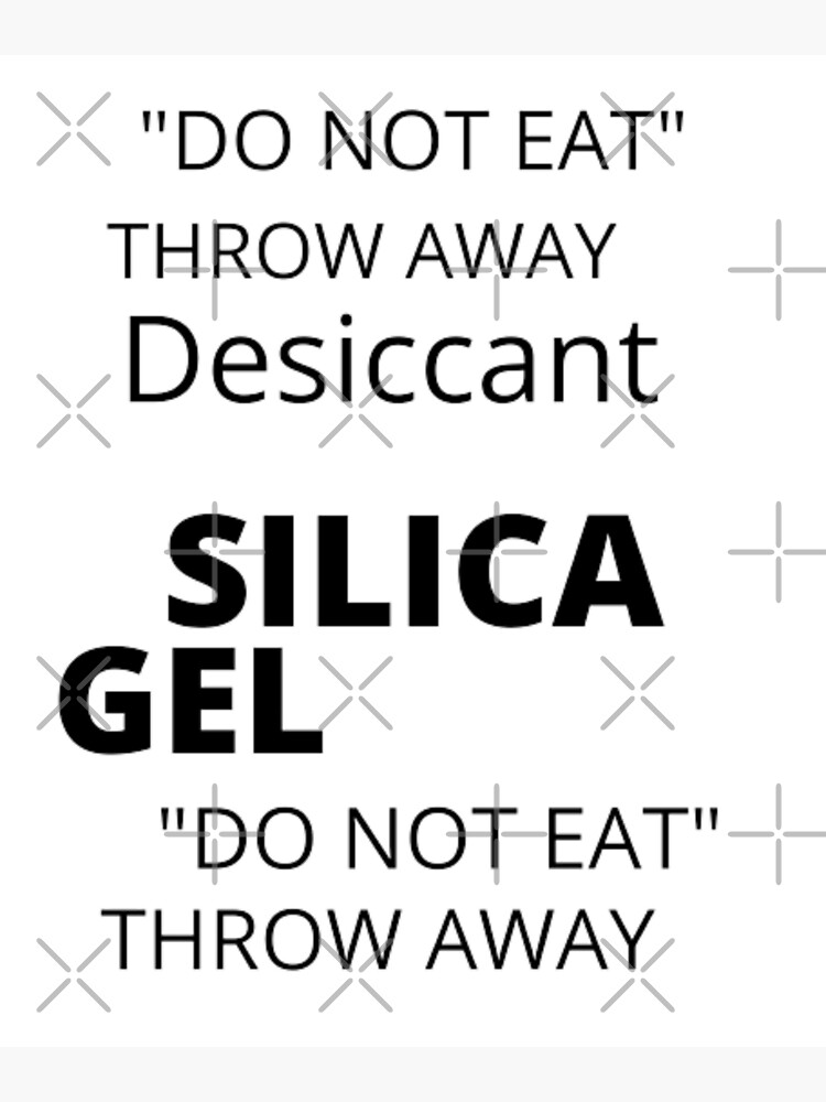 " SILICA GEL. DO NOT EAT, DESICCANT" Poster for Sale by DigginDogBlues