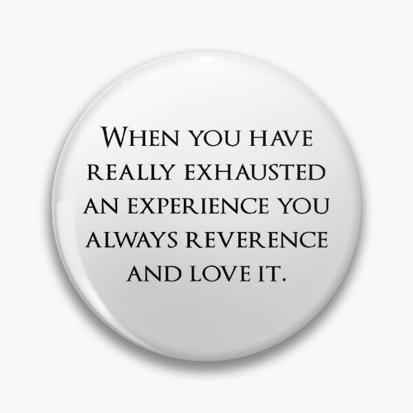 Item preview, When you have really exhausted an experience you always reverence and love it. Quotes store designed and sold by QuotesStore-2.