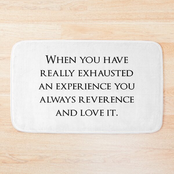 Item preview, When you have really exhausted an experience you always reverence and love it. Quotes store designed and sold by QuotesStore-2.