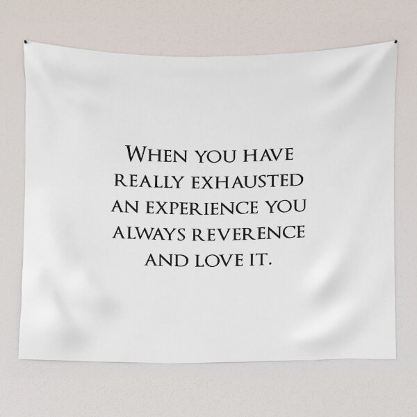 Item preview, When you have really exhausted an experience you always reverence and love it. Quotes store designed and sold by QuotesStore-2.