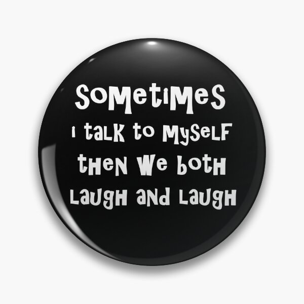 Item preview, Sometimes I Talk To Myself Then We Both Laugh and laugh designed and sold by Simo200.