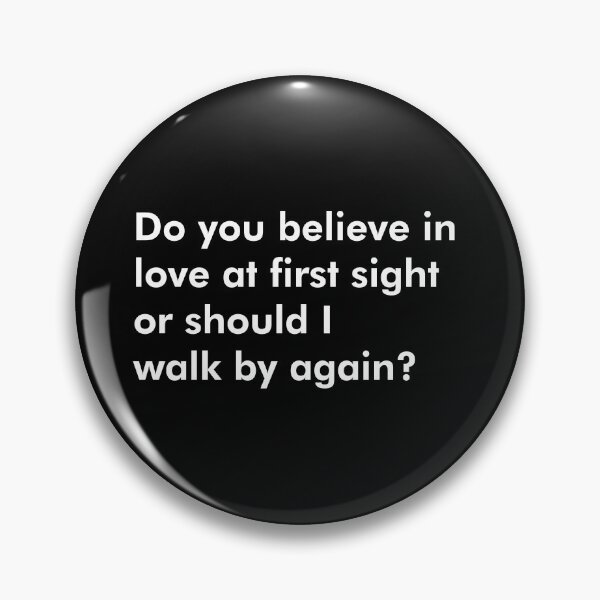 Item preview, DO YOU BELIEVE IN LOVE AT FIRST SIGHT OR SHOULD I WALK BY AGAIN? WHITE designed and sold by johnta17.