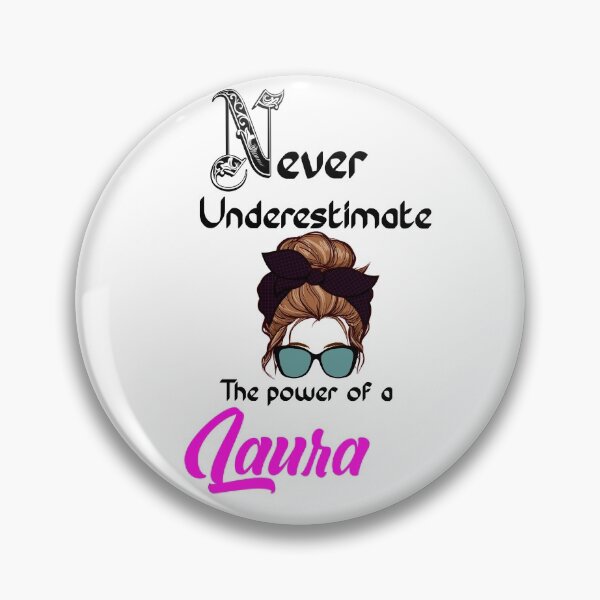 Item preview, Never underestimate the power of a Laura designed and sold by Designs Of all kinds.