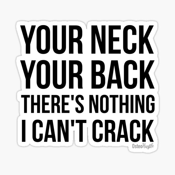 Your Neck, Your Back, Theres Nothing I Cant Crack Grey Sticker | Osteohustle Sticker