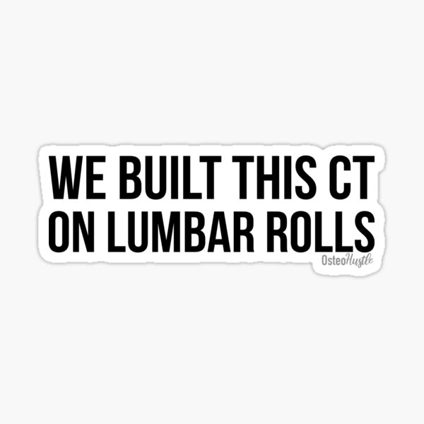 We Built this CT on Lumbar Rolls Sticker | Osteohustle Sticker