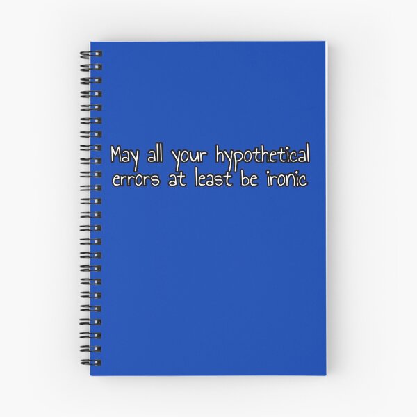 Item preview, May All Your Hypothetical Errors at Least Be Ironic designed and sold by Artsy-Chemist.