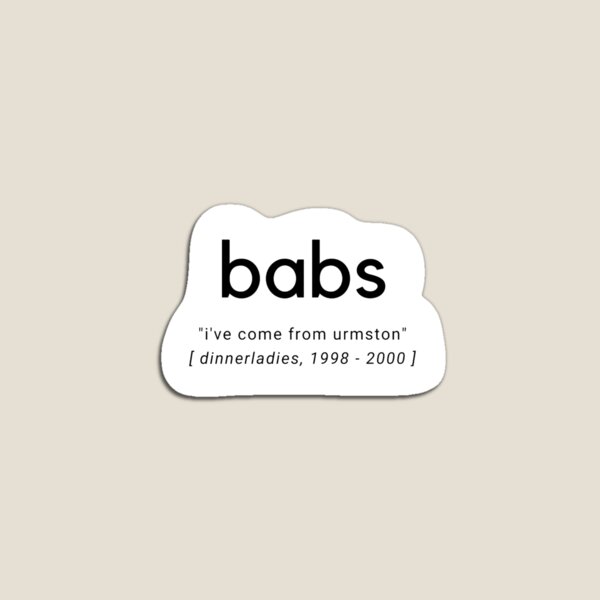 Item preview, Babs “I’ve come from Urmston”, simplistic dinnerladies quote  designed and sold by alteredillusion.