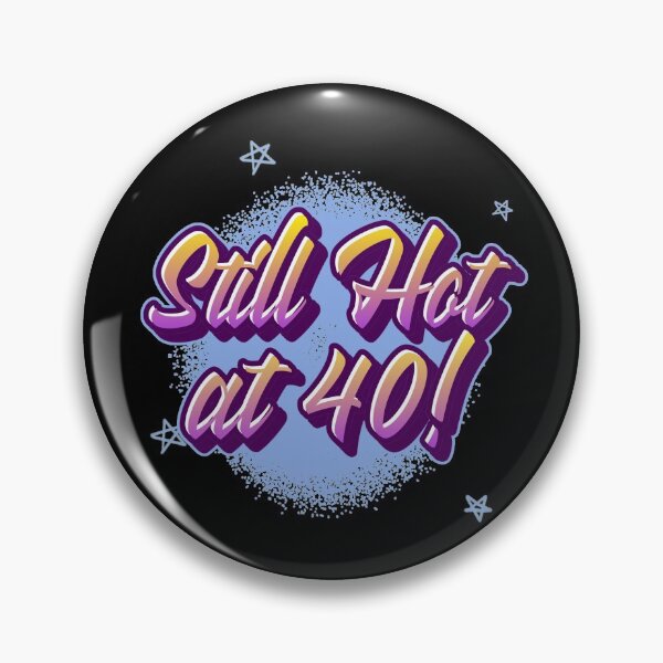 Item preview, Still Hot at 40! designed and sold by Murbee.