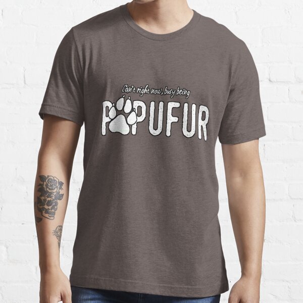 Can't right now, busy being Popufur! Essential T-Shirt