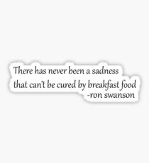 There has Never been a sadness that cant be cured by breakfast food Sticker