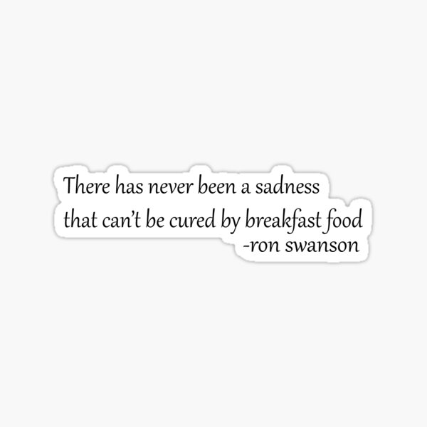 There has Never been a sadness that cant be cured by breakfast food Sticker