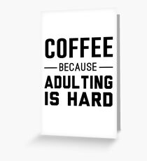 Coffee because adulting is hard Greeting Card