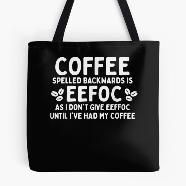 Item preview, Coffee Spelled Backwards Is Eeffoc And I Don't Give Eeffoc designed and sold by nancyholly.