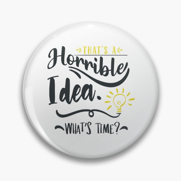 Item preview, That's a Horrible Idea Whats Time designed and sold by FOX1999-Design.