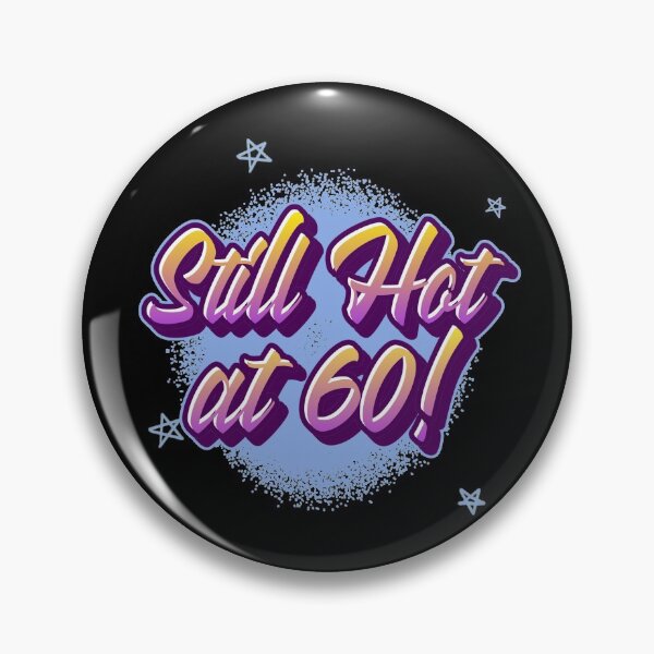 Item preview, Still hot at 60! designed and sold by Murbee.