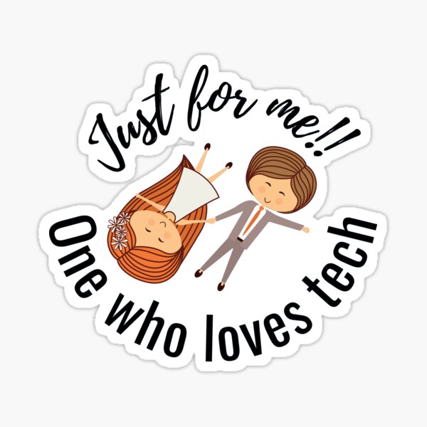 Just for me!! One who loves tech Sticker