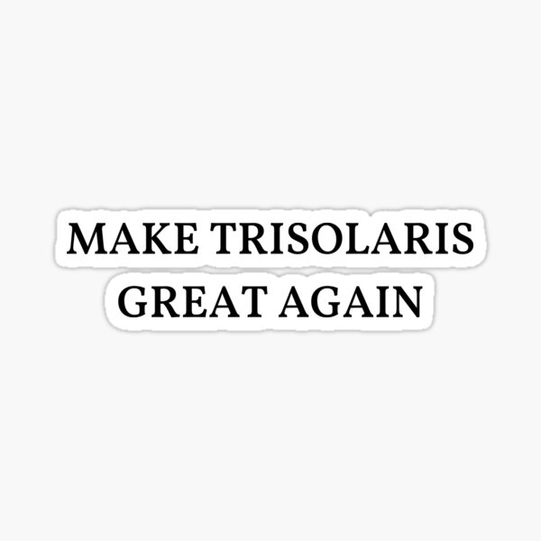 Item preview, Make Trisolaris Great Again designed and sold by Space99.