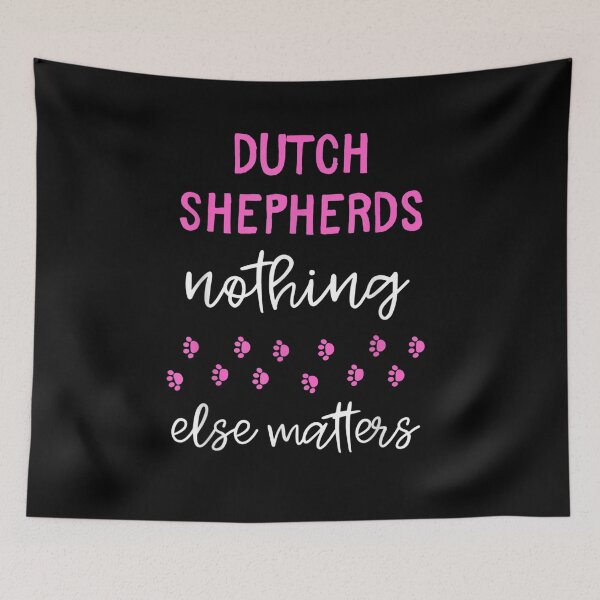 Item preview, Dutch Shepherds Nothing Else Matters designed and sold by nancyholly.